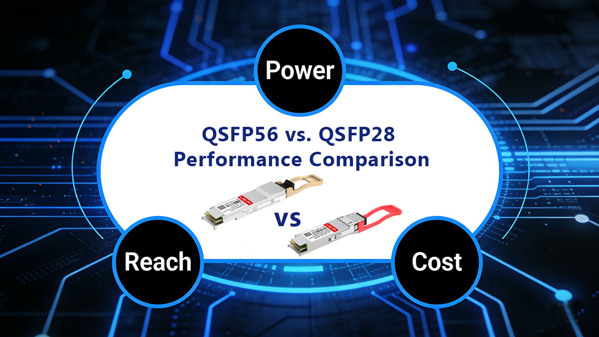 QSFP56 vs. QSFP28 Performance Comparison