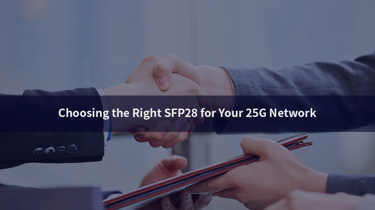 Choosing the Right SFP28 for Your 25G Network