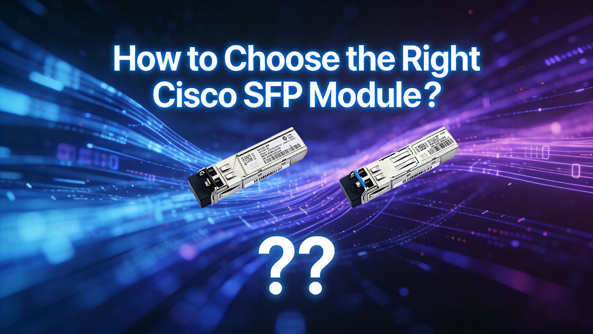 Choose the Right Cisco SFP Module