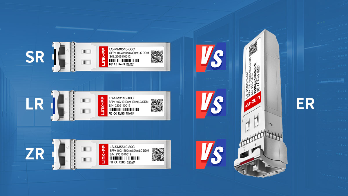 10GBASE-ER vs 10GBASE-SR VS 10GBASE-ZR VS 10GBASE-LR