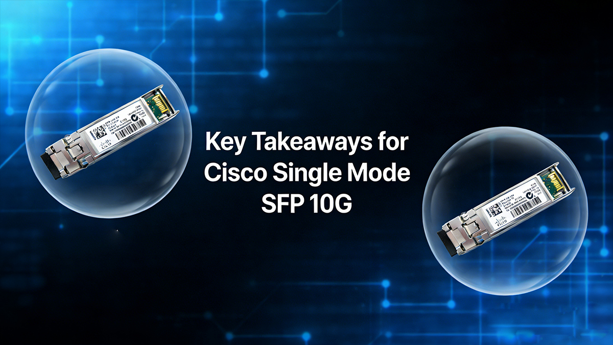 Key Takeaways for Cisco Single Mode SFP 10G