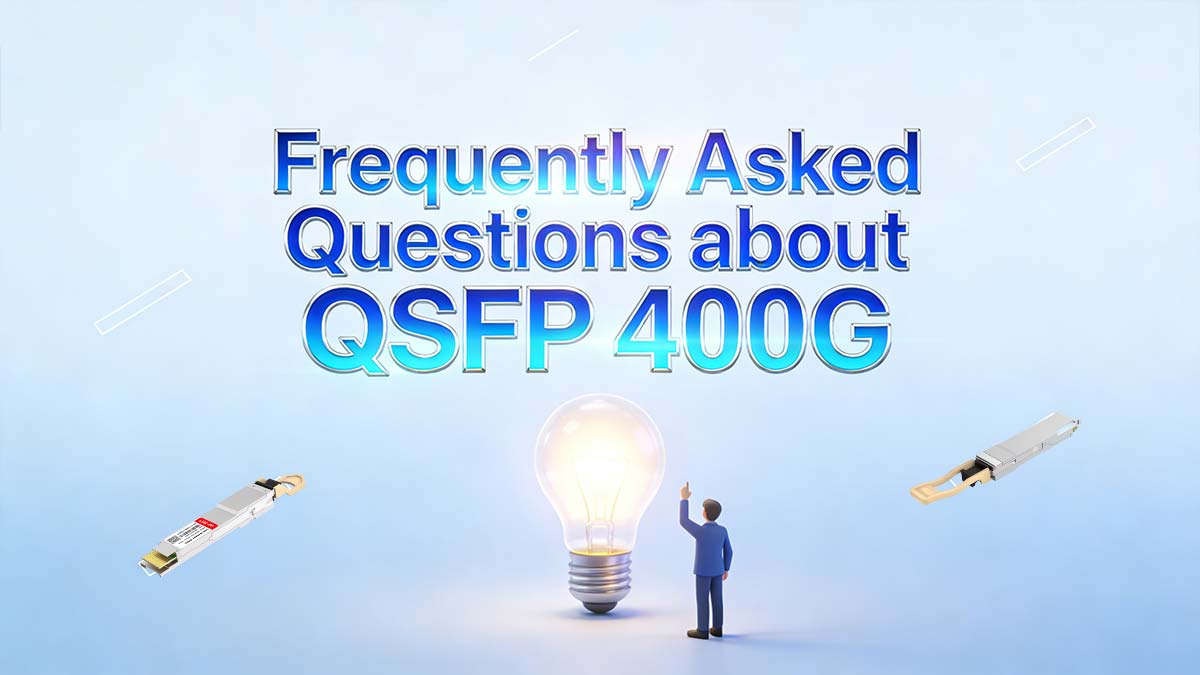 Frequently Asked Questions about QSFP 400G