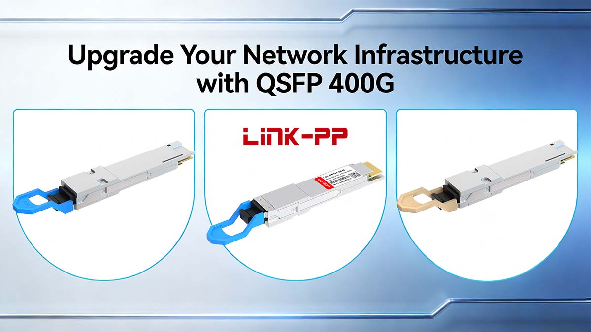 Upgrade Your Network Infrastructure with QSFP 400G