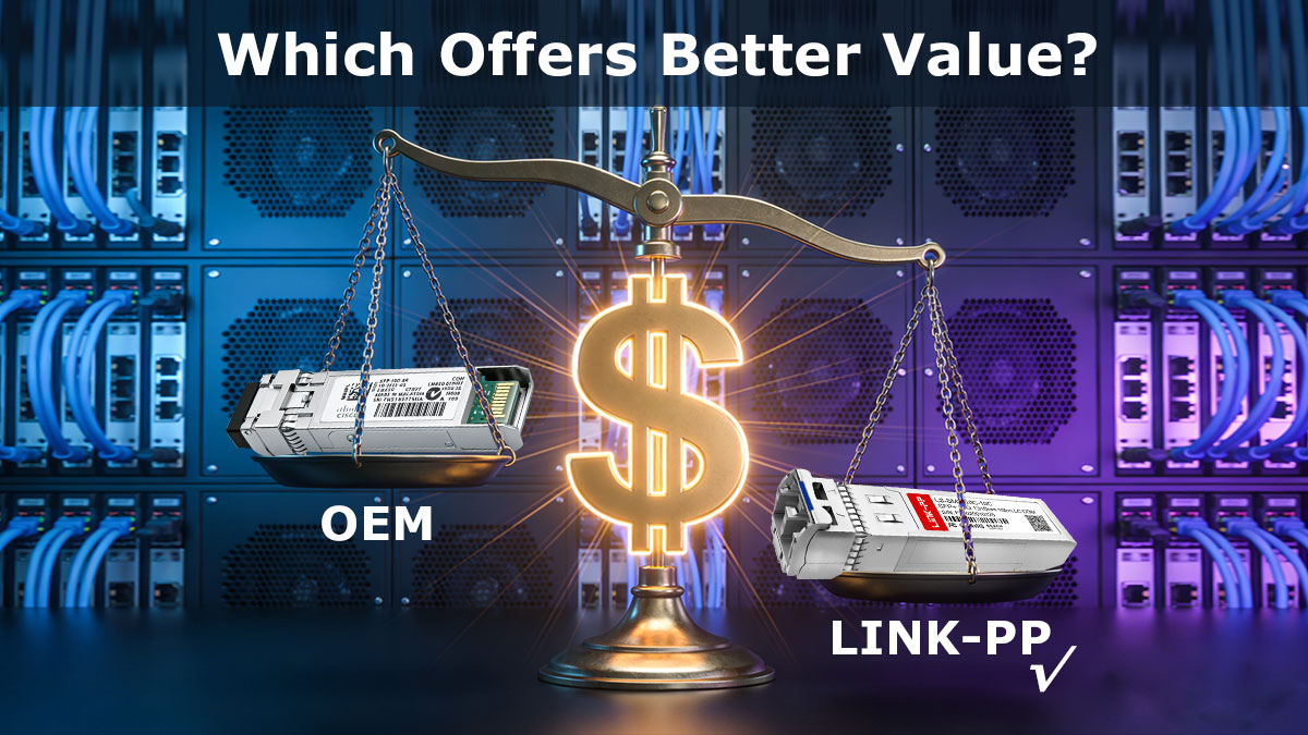 OEM VS Compatible 10GBASE LR SFP+ Which Offers Better Value