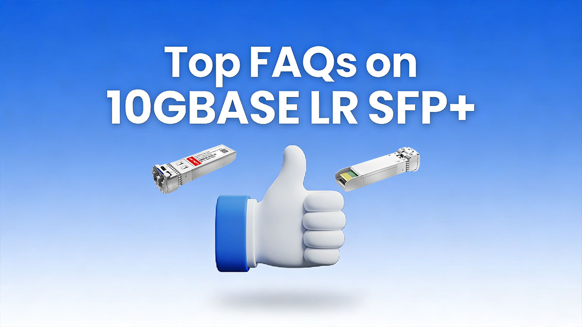 Top FAQs on 10GBASE LR SFP+
