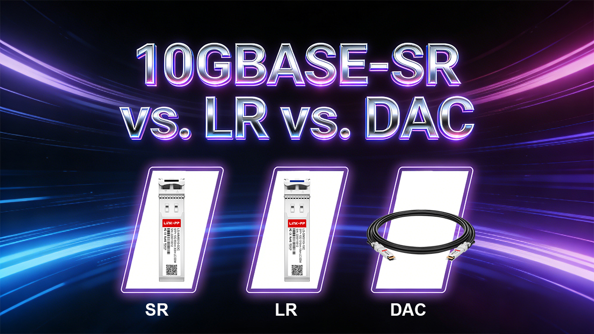 10GBASE-SR vs. LR vs. DAC