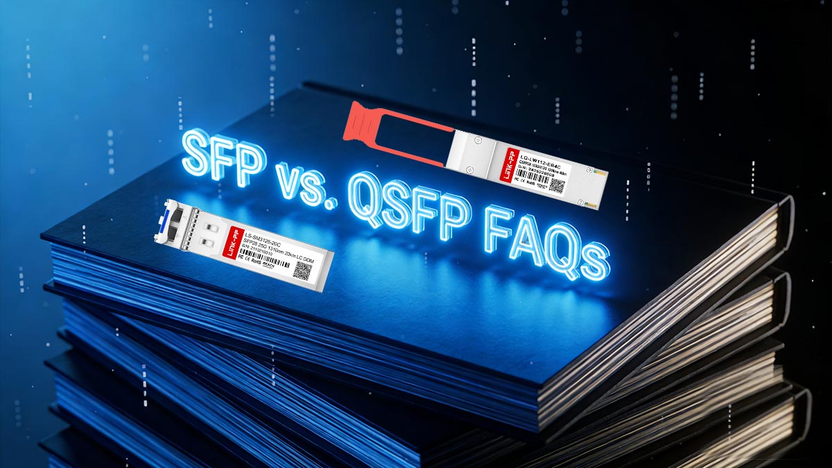 SFP vs. QSFP&nbsp;FAQs
