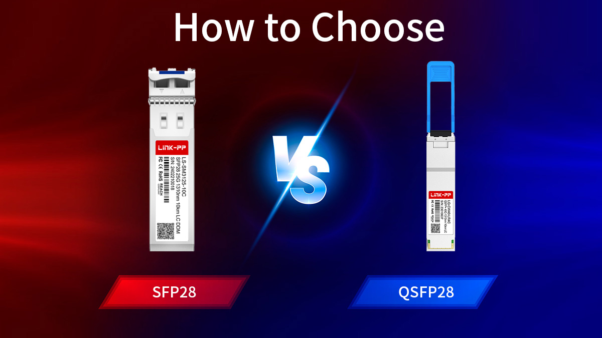 How to Choose Between SFP28 and QSFP28