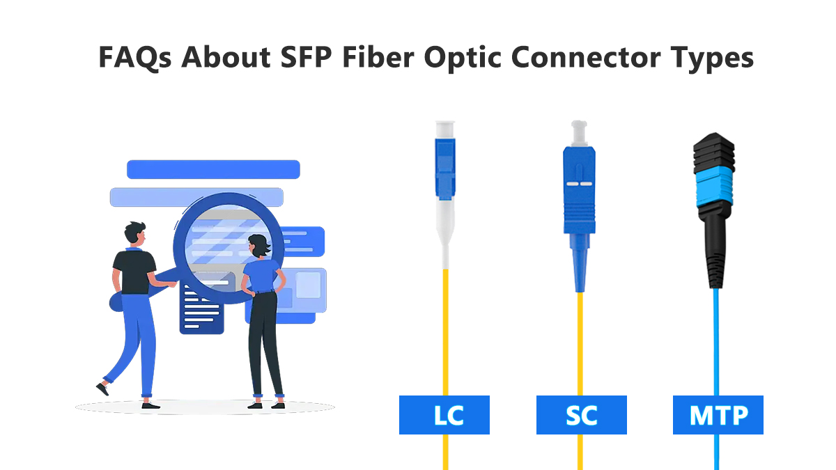 FAQ about SFP Fiber Optic Connector Types