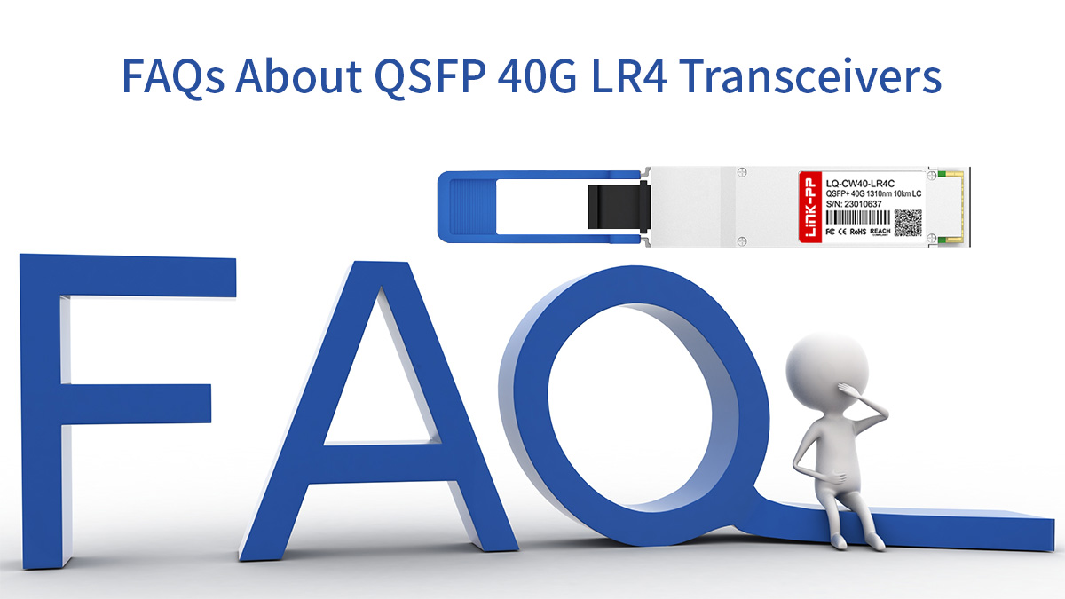 FAQs About QSFP 40G LR4 Transceivers