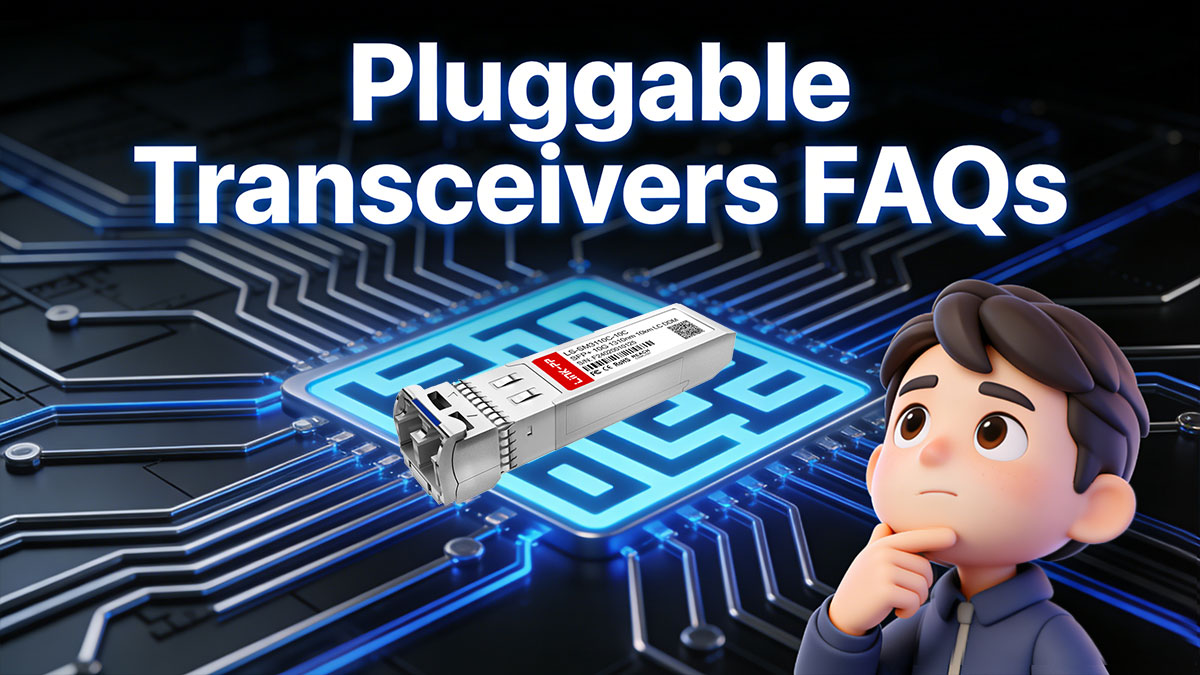 Pluggable Transceivers FAQs