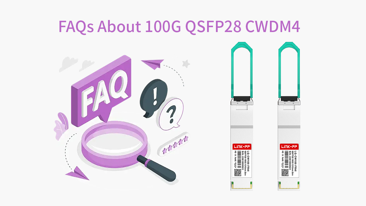 FAQs About 100G QSFP28 CWDM4