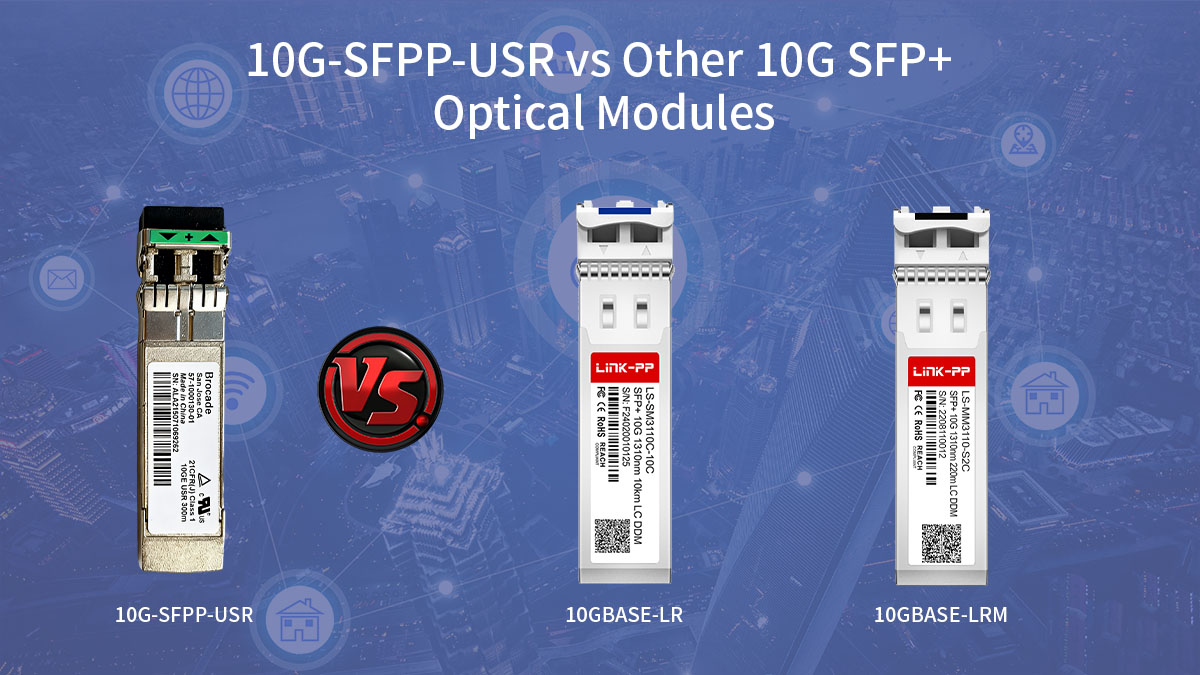 10G-SFPP-USR vs Other 10G SFP+ Optical Modules