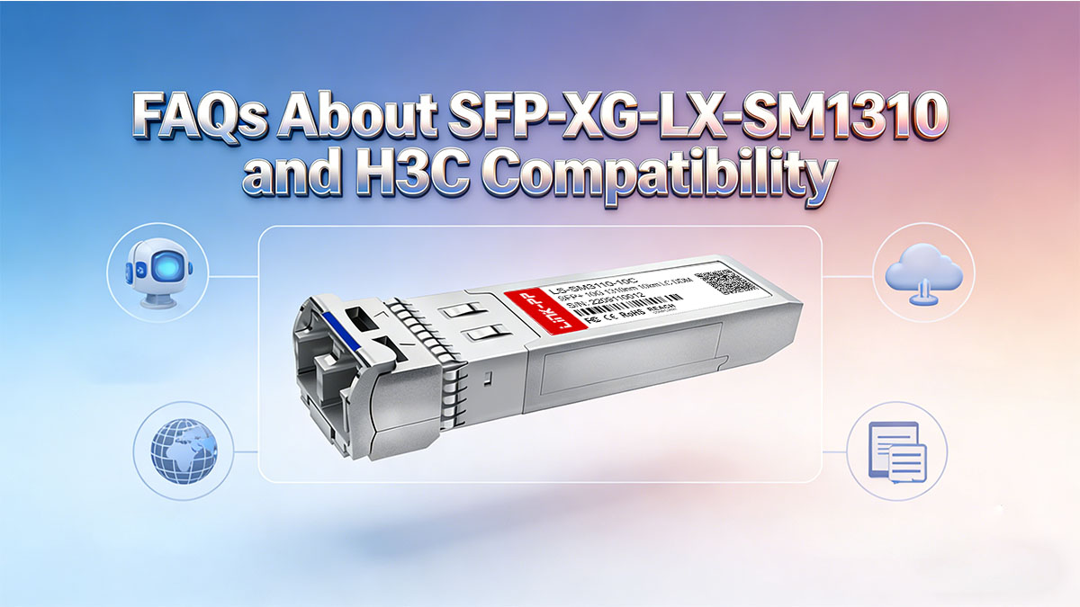 FAQs About SFP-XG-LX-SM1310 and H3C Compatibility