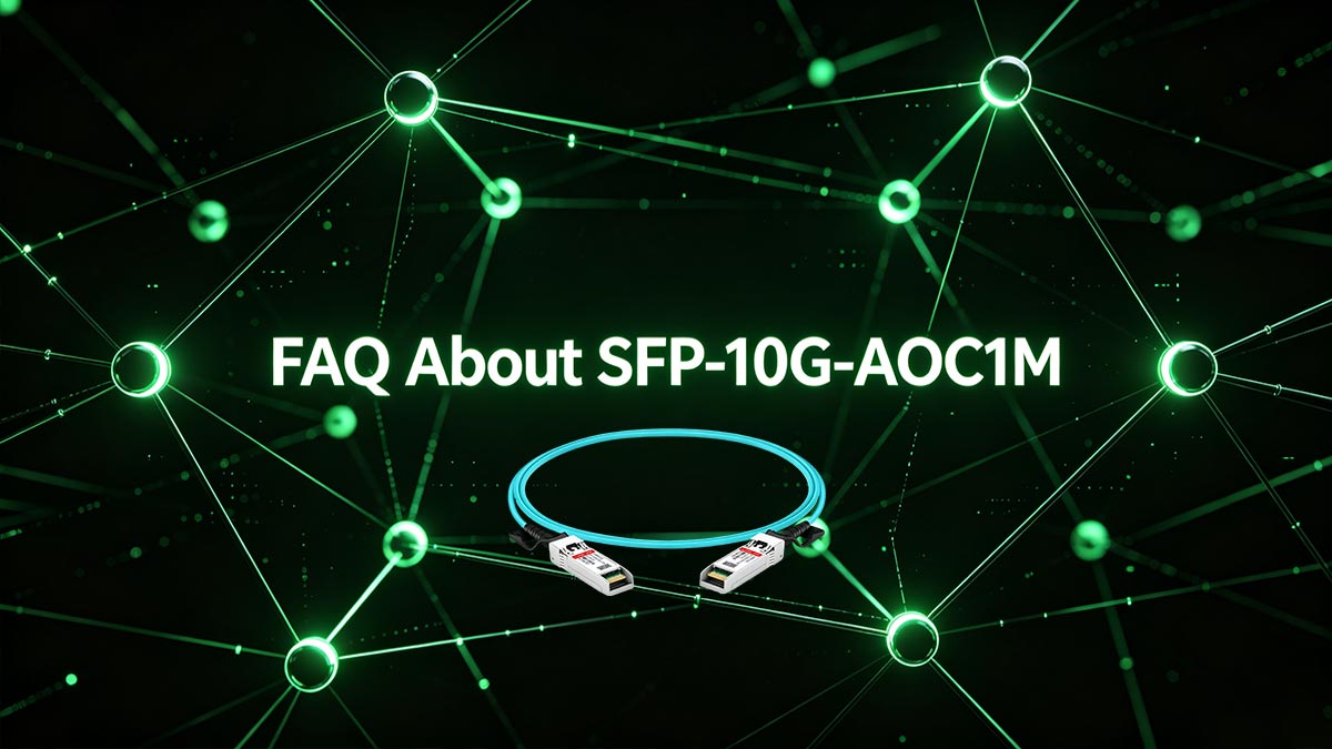 FAQ About SFP-10G-AOC1M Procurement